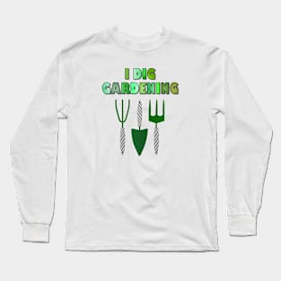 I Dig Gardening Long Sleeve T-Shirt